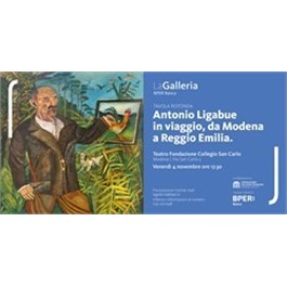 Antonio Ligabue in viaggio, da Modena a Reggio Emilia